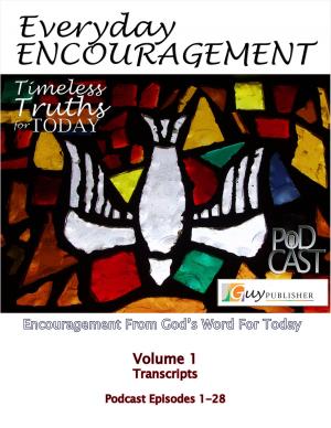 Cover of the book Everyday Encouragement: Timeless Truths for Today Volume 1 Transcriptions Podcast Episodes 1-28 by Kristi Burchfiel