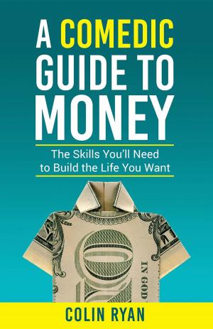 Cover of the book A Comedic Guide to Money by Bob Baker
