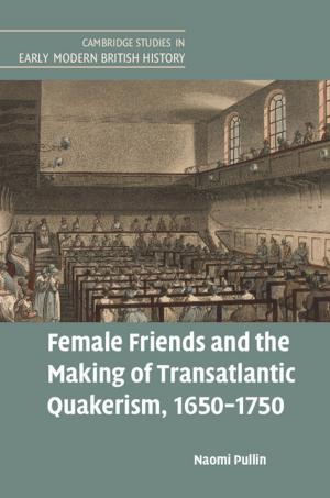 Cover of the book Female Friends and the Making of Transatlantic Quakerism, 1650–1750 by 