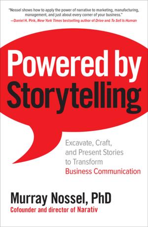 Cover of the book Powered by Storytelling: Excavate, Craft, and Present Stories to Transform Business Communication by Gary Burnison