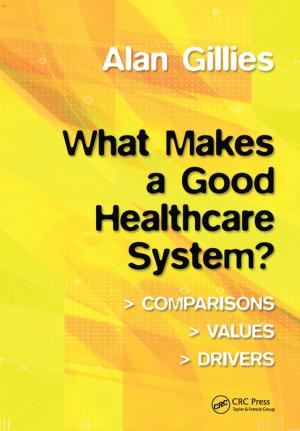 Cover of the book What Makes a Good Healthcare System? by Donald Irvine, Sally Irvine