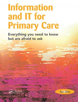 Cover of the book Information and IT for Primary Care by Chung Nen Chua, Li Wern Voon, Siddhartha Goel