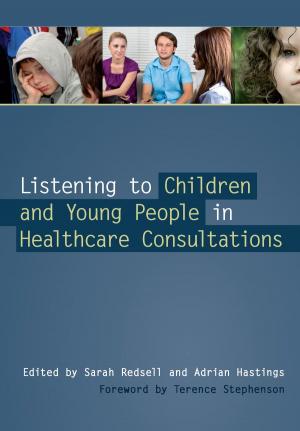 Cover of the book Listening to Children and Young People in Healthcare Consultations by Vorawit Meesuk