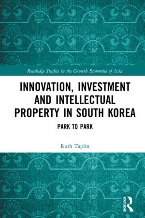 Cover of the book Innovation, Investment and Intellectual Property in South Korea by Irene Fast, Robert E. Erard, Carol J. Fitzpatrick, Anne E. Thompson, Linda Young