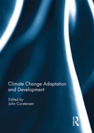 Cover of the book Climate Change Adaptation and Development by Chris Jackson, Eleanor Baggott, Mark Bernard, Ruth Clutterbuck, Diane Ryles, Erin Turner
