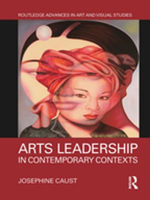 Cover of the book Arts Leadership in Contemporary Contexts by Catherine Winder, Zahra Dowlatabadi