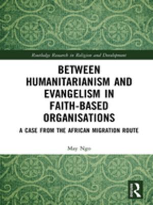 Cover of the book Between Humanitarianism and Evangelism in Faith-based Organisations by John G. Miller