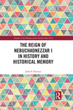 Book cover of The Reign of Nebuchadnezzar I in History and Historical Memory