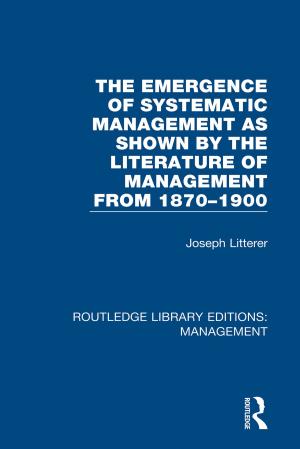 Cover of the book The Emergence of Systematic Management as Shown by the Literature of Management from 1870-1900 by Ericka Johnson, Ebba Sjögren, Cecilia Åsberg