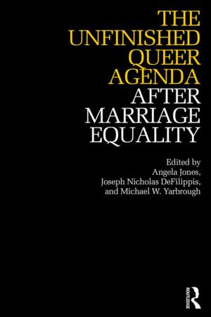 Cover of the book The Unfinished Queer Agenda After Marriage Equality by Liz Oakley-Brown