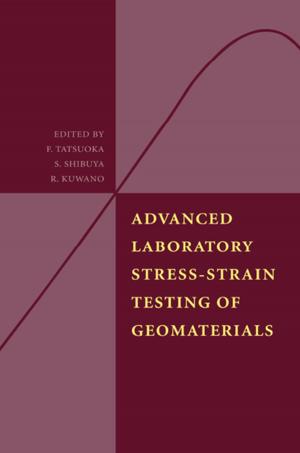 Cover of the book Advanced Laboratory Stress-Strain Testing of Geomaterials by Mehmet Halis Günel, Hüseyin Emre Ilgin