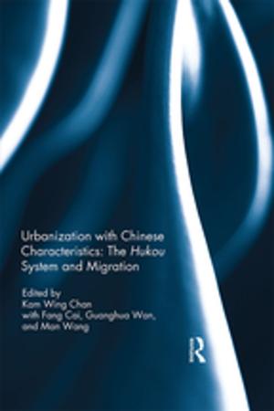 Cover of the book Urbanization with Chinese Characteristics: The Hukou System and Migration by Martin Jones, Rhys Jones, Michael Woods, Mark Whitehead, Deborah Dixon, Matthew Hannah