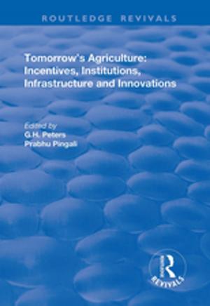 Cover of the book Tomorrow's Agriculture: Incentives, Institutions, Infrastructure and Innovations - Proceedings of the Twenty-fouth International Conference of Agricultural Economists by Adrienne Roberts