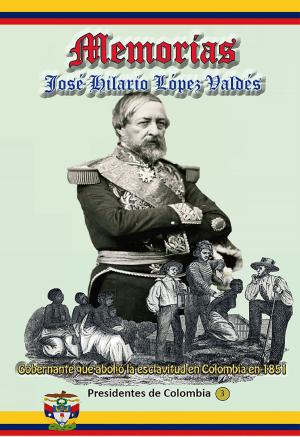 Cover of the book Memorias Gobernante que abolió la esclavitud en Colombia en 1851 by Tomas Cipriano de Mosquera