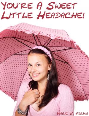 Cover of the book You're A Sweet Little Headache! by Mario V. Farina