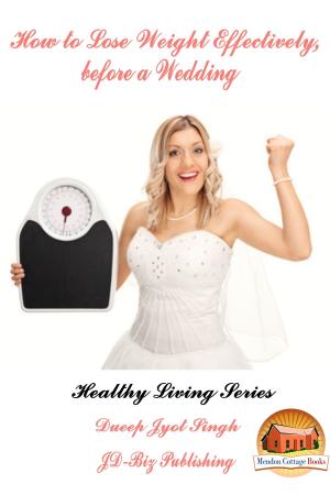 Cover of the book How To Lose Weight Effectively, Before a Wedding by Dueep J. Singh