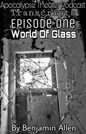 Book cover of Apocalypse Theater Podcast Transcripts: Episode One: World of Glass