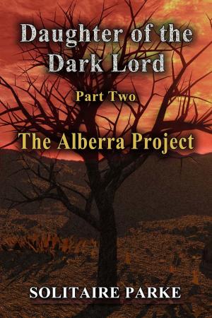 Cover of the book Daughter of the Dark Lord, Part Two, The Alberra Project by Jan Morrill