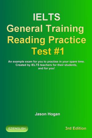 Cover of the book IELTS General Training Reading Practice Test #1. An Example Exam for You to Practise in Your Spare Time by Jason Hogan