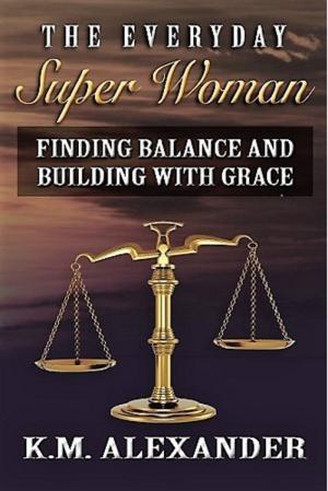 Book cover of The Everyday Super Woman: Finding Balance and Building with Grace