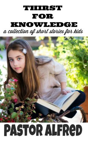 Cover of the book Thirst For Knowledge: A Collection Of Short Stories For Kids by MaryAnn Ball