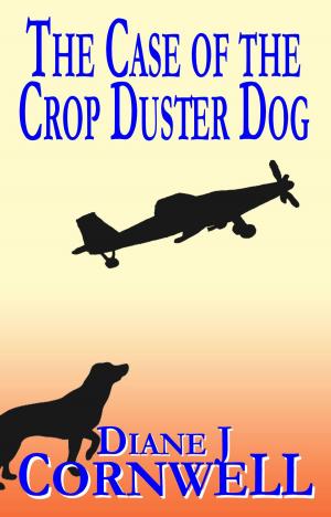 Cover of the book The Case of the Crop Duster Dog by M. J. Mandrake