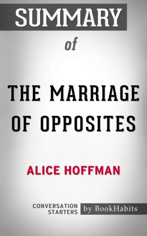 Cover of the book Summary of The Marriage of Opposites by Alice Hoffman | Conversation Starters by Kim Knox