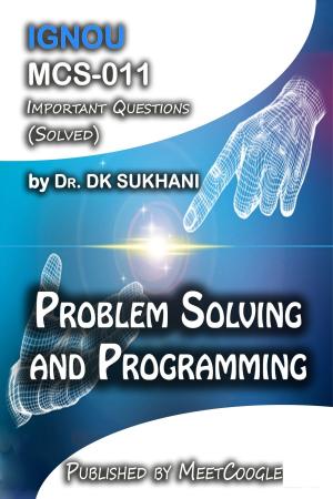 Cover of the book MCS-011: Problem Solving and Programming by Dr. DK Sukhani
