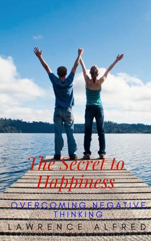 bigCover of the book The Secret to Happiness: Overcoming Negative Thinking by 