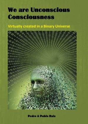 Book cover of We are Unconscious Consciousness, Virtually created in a Binary Universe