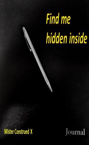 Book cover of Find me hidden inside by Mister Construed X