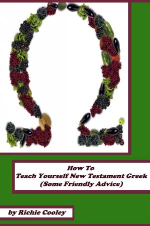 Cover of the book How To Teach Yourself New Testament Greek (Some Friendly Advice) by Adriana Mucea