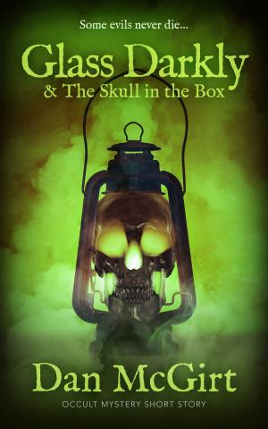 Cover of the book Glass Darkly & The Skull in the Box by Dan McGirt