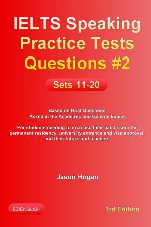 Cover of the book IELTS Speaking Practice Tests Questions #2. Sets 11-20. Based on Real Questions asked in the Academic and General Exams by Jason Hogan