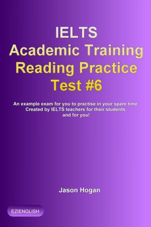 Cover of IELTS Academic Training Reading Practice Test #6. An Example Exam for You to Practise in Your Spare Time