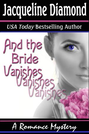Cover of the book And the Bride Vanishes: A Romance Mystery by Jacqueline Diamond