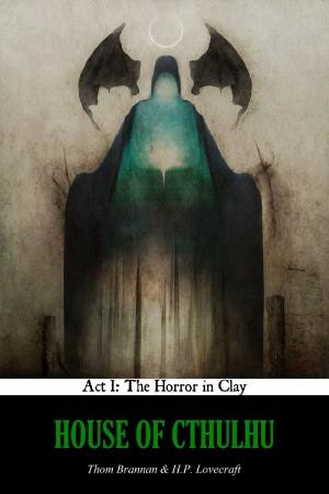 Cover of the book House of Cthulhu, Act I: The Horror in Clay by Steve Wands