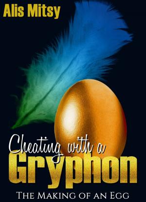 Cover of the book Cheating with a Gryphon: The Making of an Egg by Victoria Vale