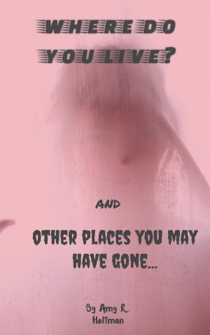 Cover of the book Where Do You Live? And Other Places You May Have Gone... by Ray D. Gragg
