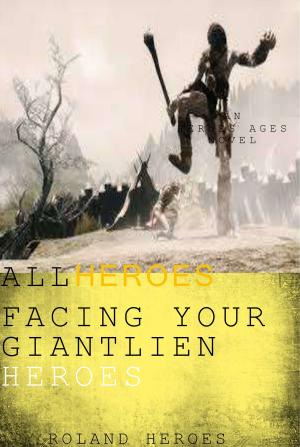 Cover of the book All Heroes III Facing Your Heroes Giantlien War by Robert Gill
