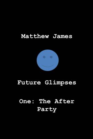 Cover of the book Future Glimpses One: 'The After Party' by Chris Miller