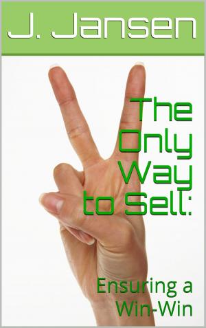 Cover of the book The Only Way to Sell: Ensuring a Win-Win by Jon Elkin