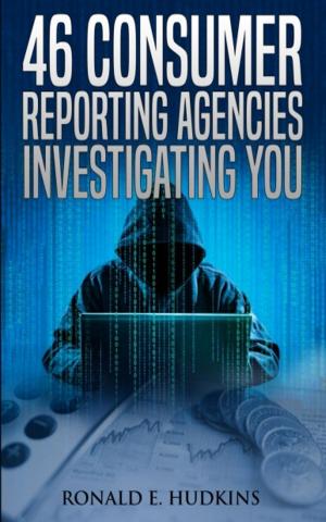Cover of the book 46 Consumer Reporting Agencies Investigating You by Ronald E. Hudkins