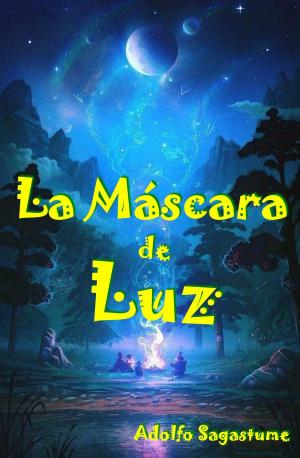 Cover of the book La Máscara de Luz by Adolfo Sagastume
