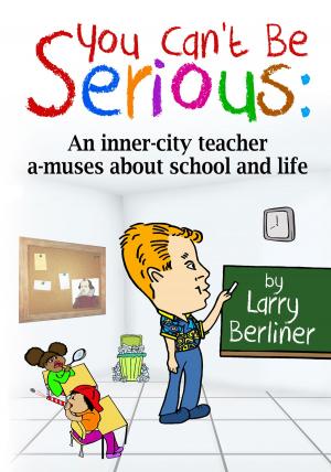 Cover of the book You Can't Be Serious: An Inner-city Teacher A-muses About School and Life by Violet Overmyer