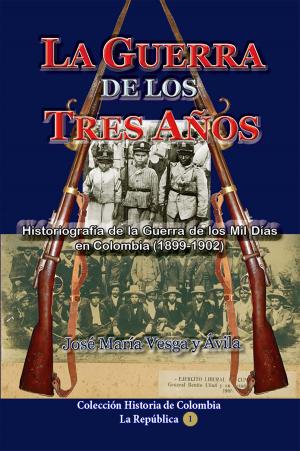 Cover of the book La guerra de los tres años Historiografía de la Guerra de los Mil Días en Colombia (1898-1902) by Indalecio Liévano Aguirre