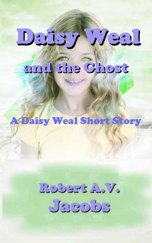 Cover of the book Daisy Weal and the Ghost by Robert A.V. Jacobs