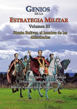 Book cover of Genios de la la Estrategia Militar Volumen III Simón Bolívar, el hombre de las dificultades