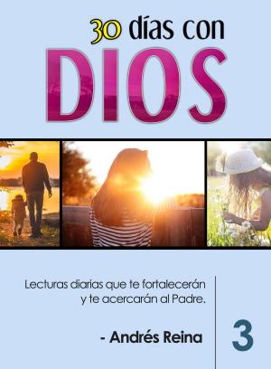 Cover of 30 Días con Dios Volumen 3: Lecturas diarias que te fortalecerán y te acercarán al Padre