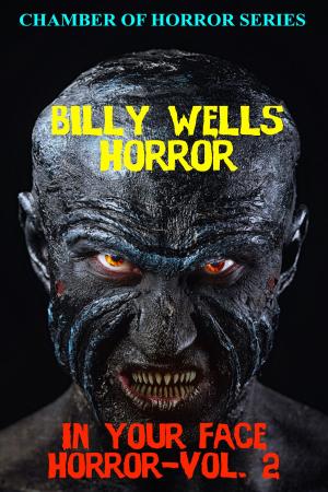 Cover of the book In Your Face Horror- Volume 2 by Billy